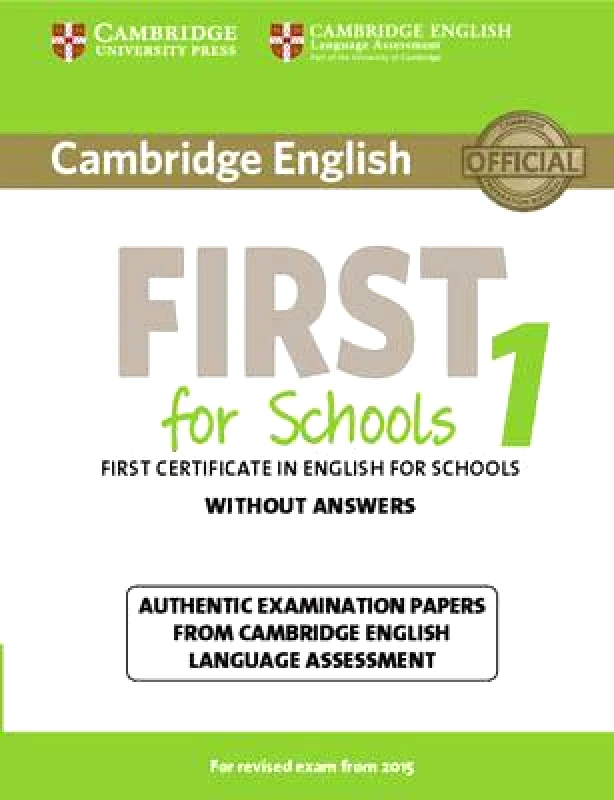 CAMBRIDGE CAMBRIDGE ENGLISH FIRST FOR SCHOOLS 1 WITHOUT ANSWERS 2015