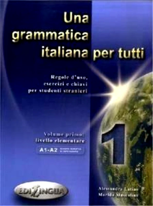EDILINGUA UNA GRAMMATICA ITALIANA PER TUTTI 1 EDIZIONE AGGIORNATA A1-A2 LIVELLO INTERMEDIO