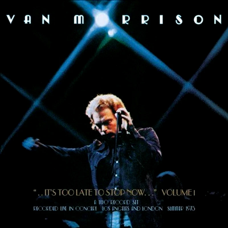 VAN MORRISON / ITS TOO LATE TO STOP NOW VOLUME I - 2CD