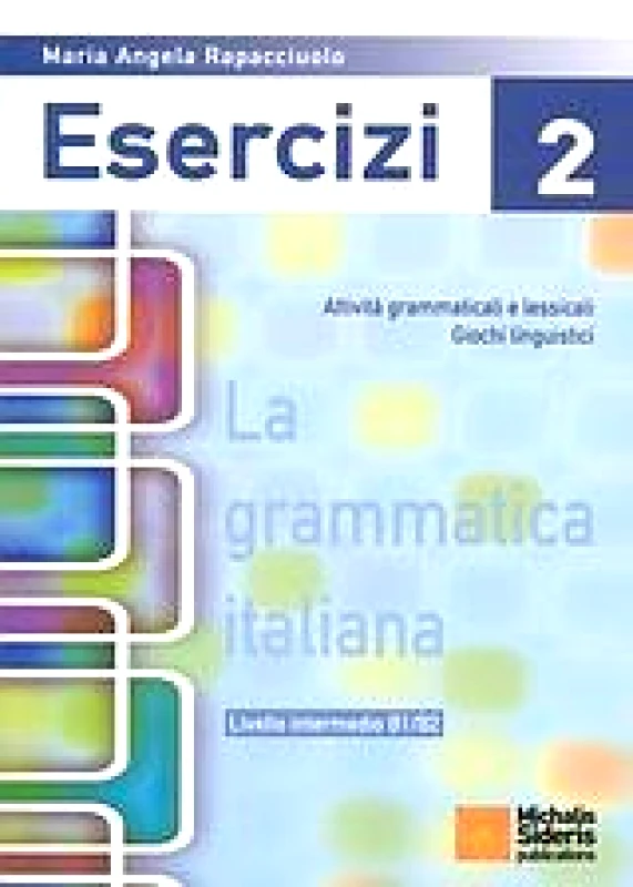 ΣΙΔΕΡΗΣ Μ. LA GRAMMATICA ITALIANA ESERCIZI 2 LIVELLO INTERMEDIO B1/B2