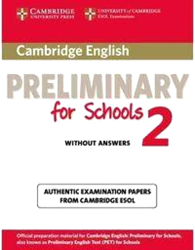 CAMBRIDGE CAMBRIDGE ENGLISH PRELIMINARY FOR SCHOOLS 2 WITHOUT ANSWERS