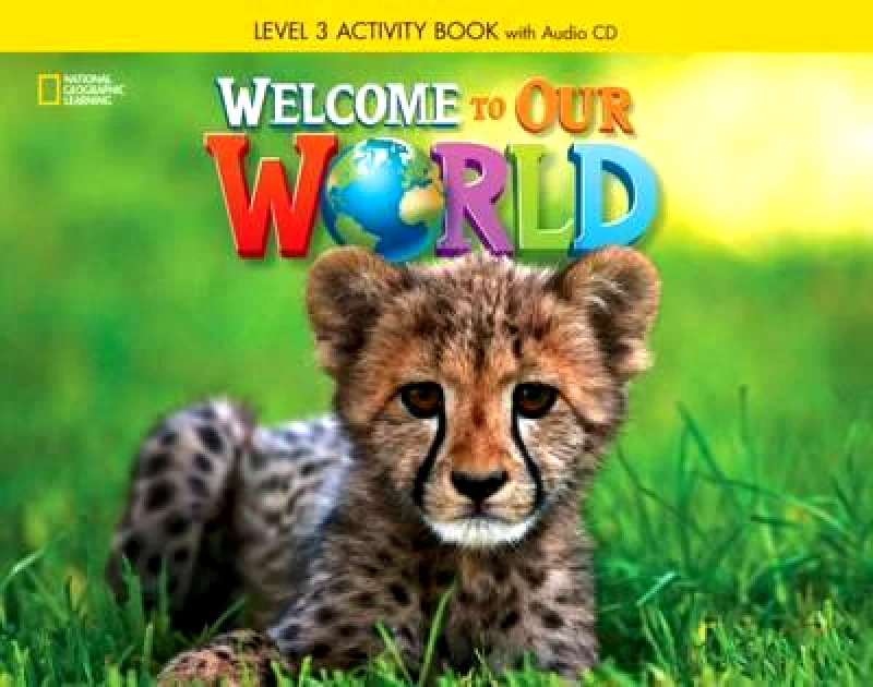 NATIONAL GEOGRAPHIC LEARNING WELCOME TO OUR WORLD 3 ACTIVITY BOOK+CD