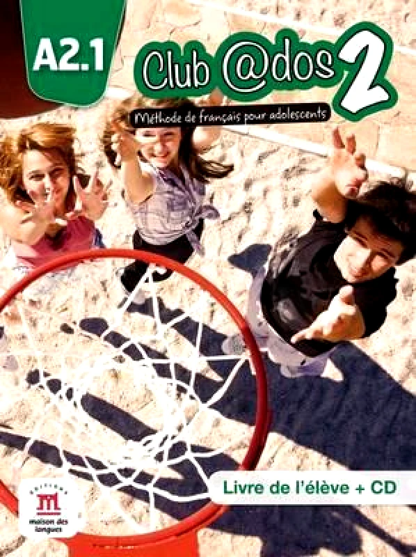 MAISON DES LANGUES CLUB ADOS 2 A2.1 METHODE DE FRANCAIS+CD