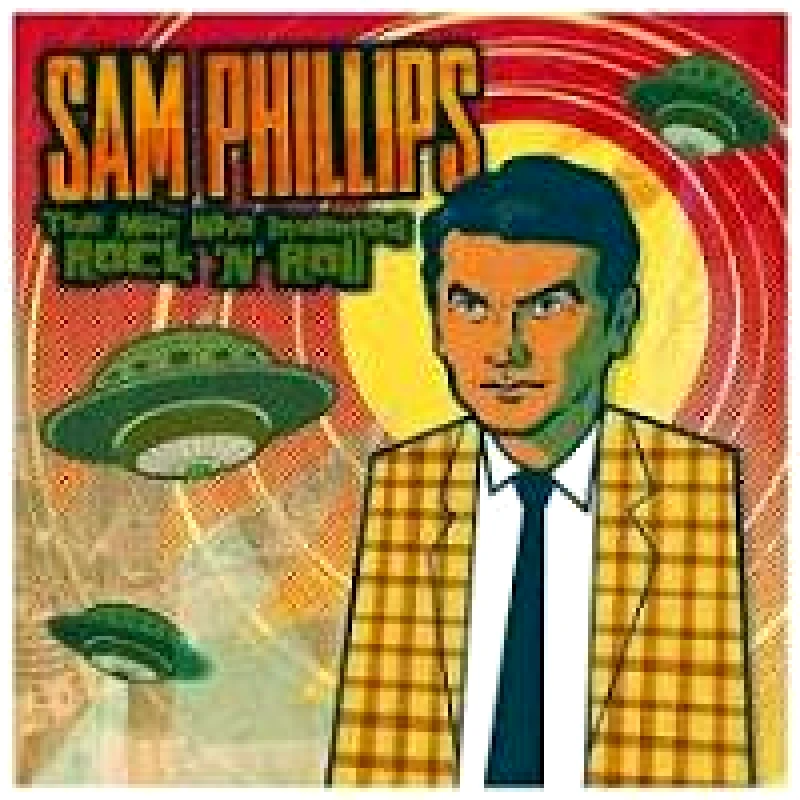 PHILLIPS SAM SAM PHILLIPS THE MAN WHO INVENTED ROCK AND R & R 2CD