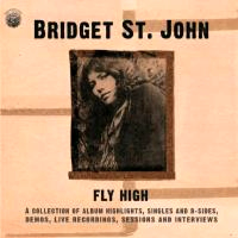 BRIDGET ST JOHN FLY HIGH A COLLECTION OF ALBUM HIGHLIGHTS SINGLES B-SIDES 2CD
