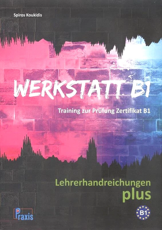 PRAXIS WERKSTATT B1 LEHRERHANDREICHUNGEN PLUS