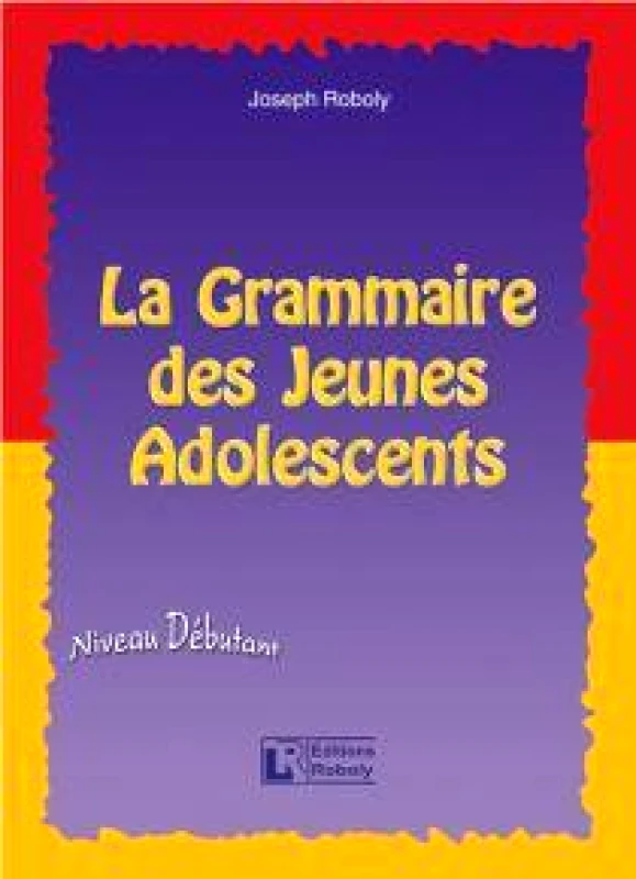 ROBOLY LA GRAMMAIRE DES JEUNES ADOLESCENTS NIVEAU DEBUTANT