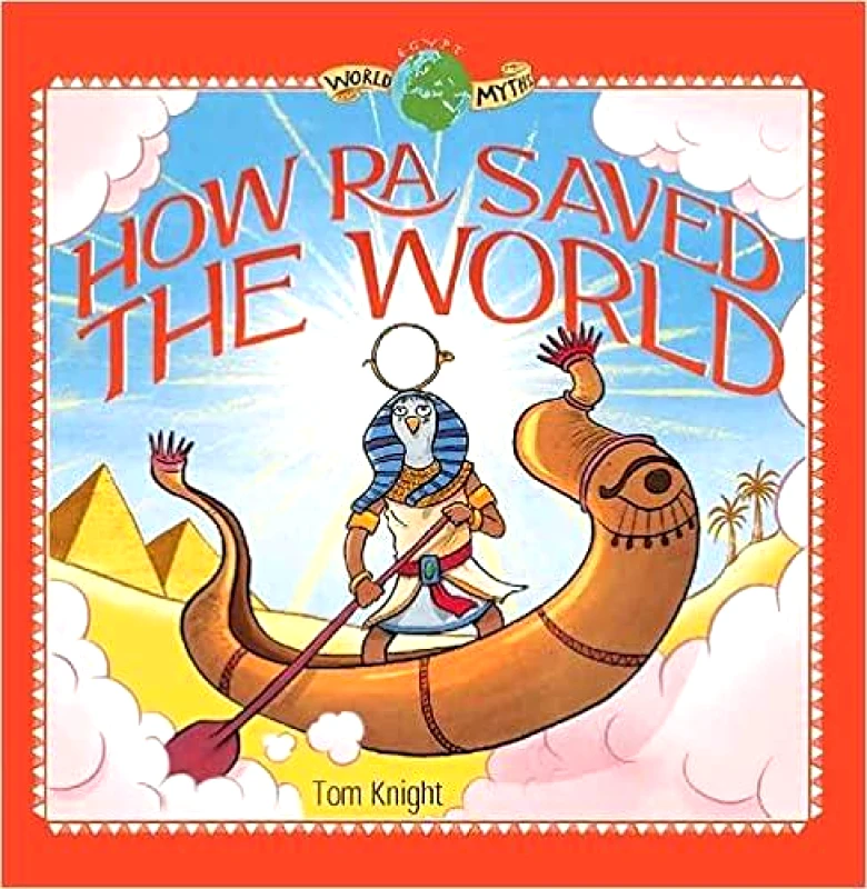 FAROS BOOKS HOW RA SAVED THE WORLD - WORLD MYTHS