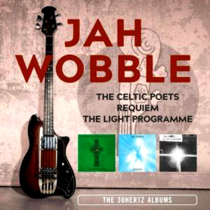 JAH WOBBLE THE CELTIC POETS REQUIEM THE LIGHT PROGRAMME THE 30 HERTZ ALBUMS- 3CD
