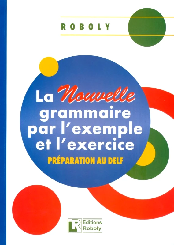ROBOLY LA NOUVELLE GRAMMAIRE PAR L EXEMPLE ET L EXERCICE 2020