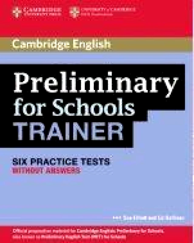 CAMBRIDGE PRELIMINARY FOR SCHOOLS TRAINER SIX PRACTICE TESTS WITHOUT ANSWERS