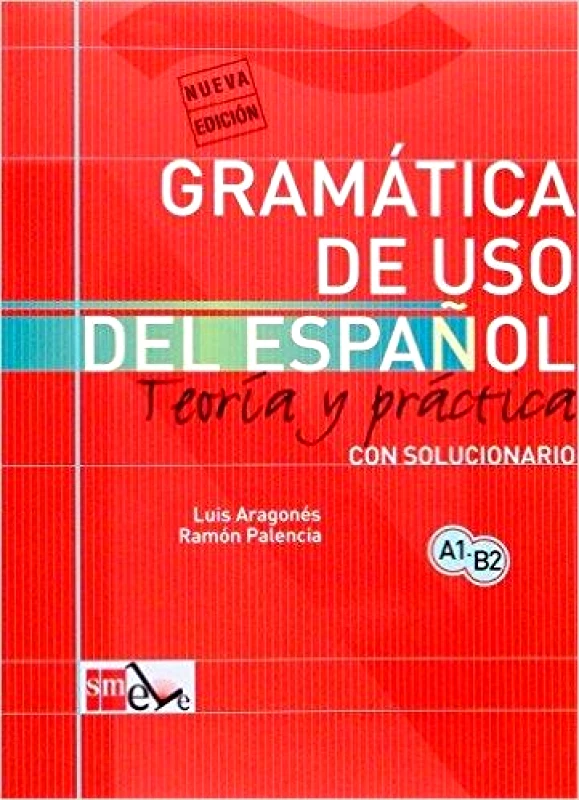 SM GRAMATICA DE USO DEL ESPANOL TEORIA Y PRACTICA A1-B2