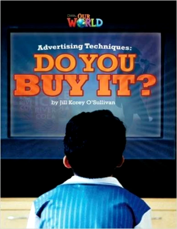 NATIONAL GEOGRAPHIC LEARNING OUR WORLD 6 AMERICAN ADVERTISING TECHNIQUES DO YOU BUY IT
