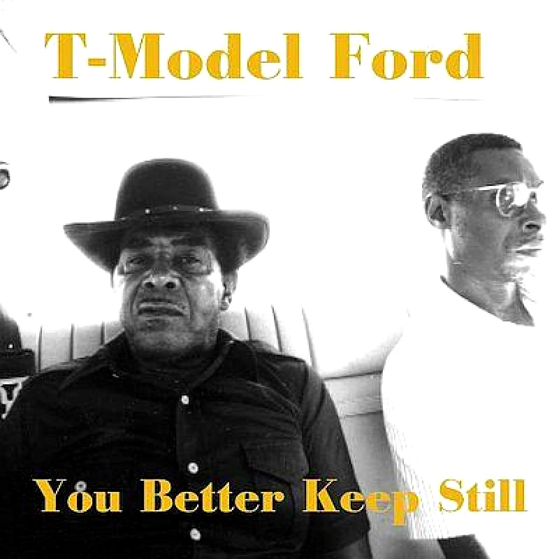T MODEL FORD YOU BETTER KEEP STILL CD