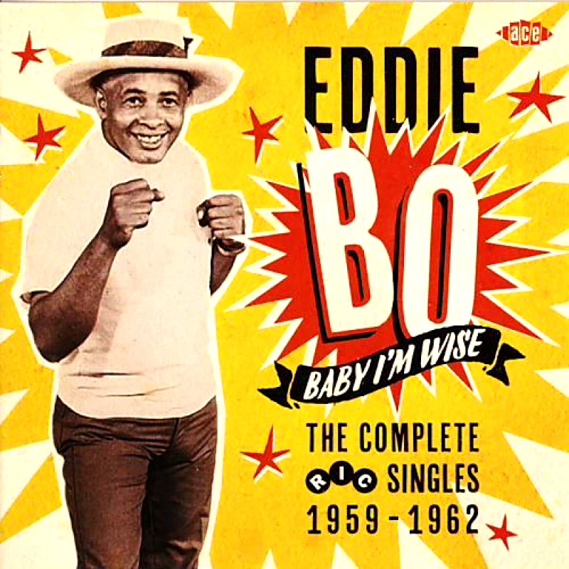 EDDIE BO BABY I M WISE THE COMPLETE RIC SINGLES 1959 1962 CD