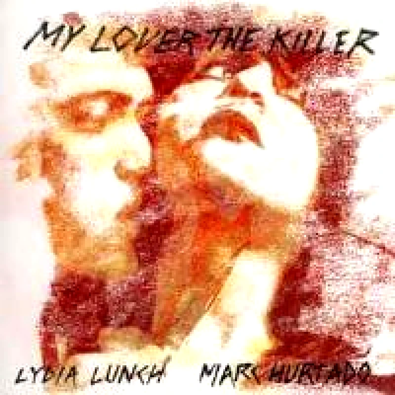LYDIA LUNCH & MARC HURTADO / MY LOVER THE KILLER - CD DIGIPAK