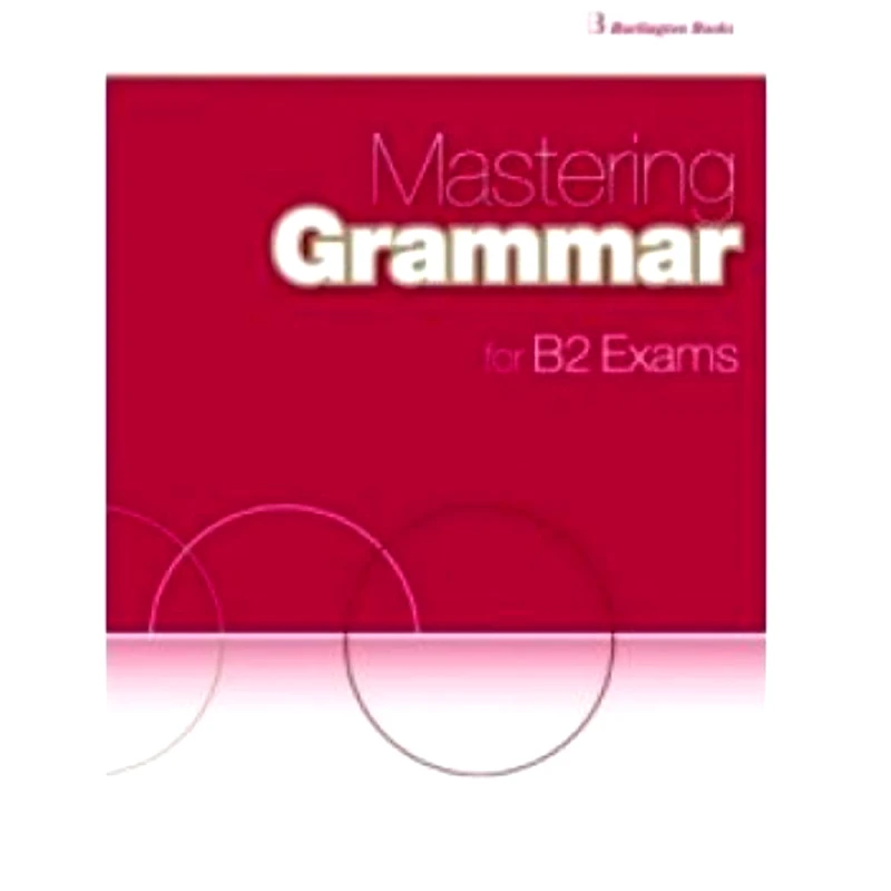 BURLINGTON MASTERING GRAMMAR FOR B2 EXAMS