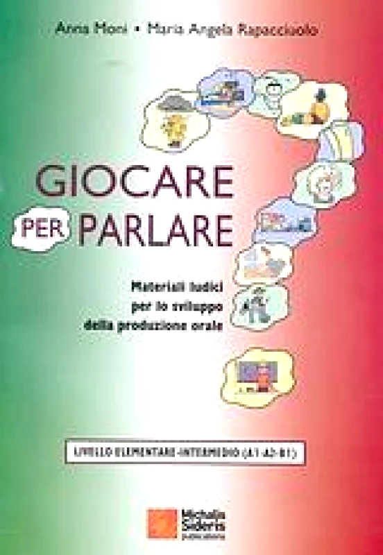 ΣΙΔΕΡΗΣ Μ. GIOCARE PER PARLARE LIVELLO ELEMENTARE-INTERMEDIO