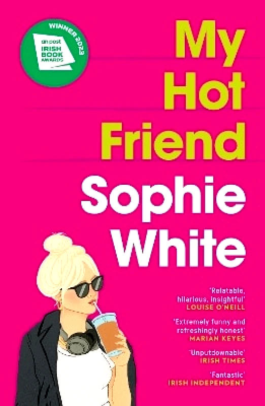 Hachette Books Ireland My Hot Friend: A funny and heartfelt novel about friendship from the bestselling author Sophie White Hachette Books Ireland 1008