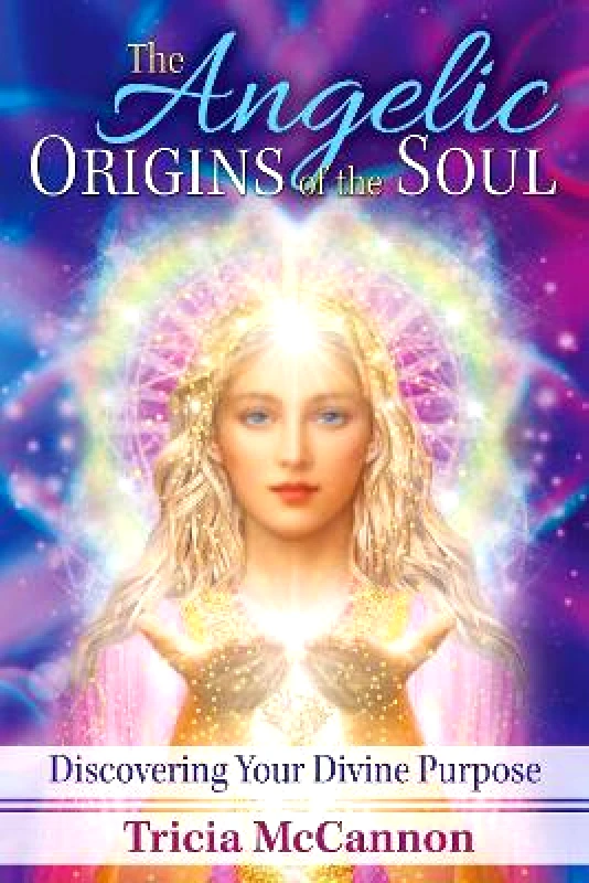 Bear & Company The Angelic Origins of the Soul: Discovering Your Divine Purpose Tricia McCannon Bear & Company 1116