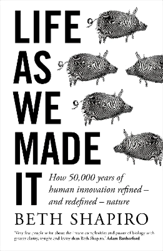 Oneworld Publications Life as We Made It: How 50,000 years of human innovation refined – and redefined – nature Beth Shapiro Oneworld Publications 0110