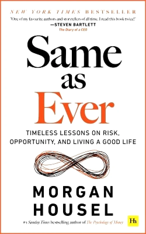 Harriman House Publishing Same as Ever: Timeless Lessons on Risk, Opportunity and Living a Good Life Morgan Housel Harriman House Publishing