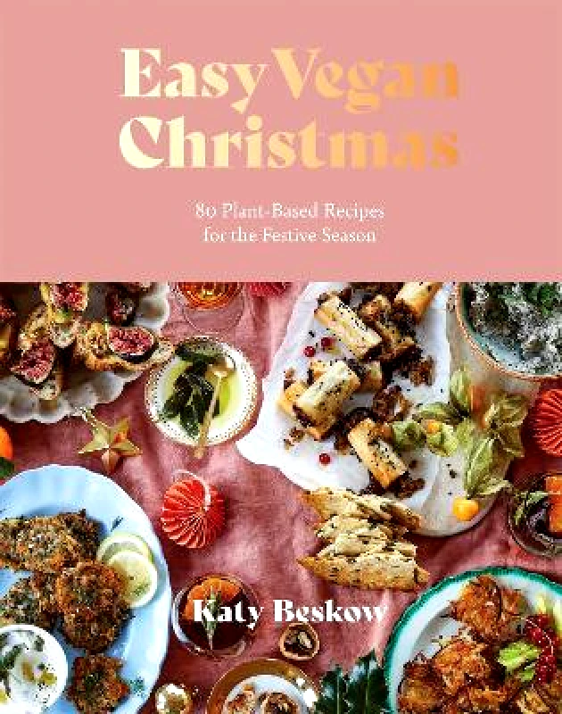 Quadrille Publishing Ltd Easy Vegan Christmas: 80 Plant-Based Recipes for the Festive Season Katy Beskow Quadrille Publishing Ltd