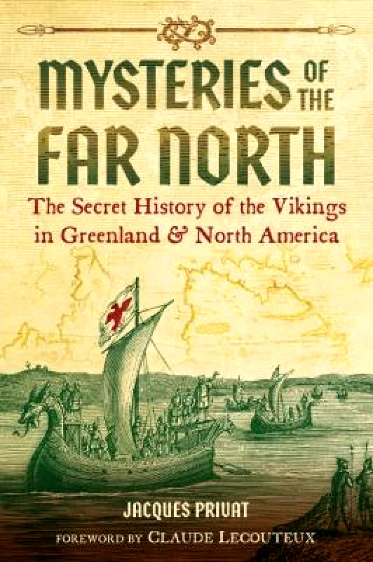 Inner Traditions Bear and Company Mysteries of the Far North: The Secret History of the Vikings in Greenland and North America Jacques Privat Inner Traditions Bear and Company 0413