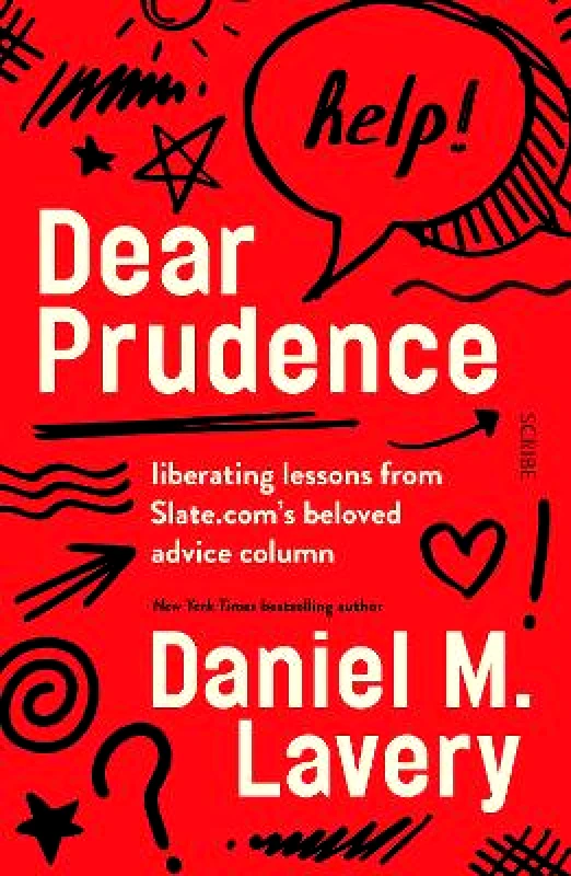 Scribe Publications Dear Prudence: liberating lessons from Slate.com’s beloved advice column Daniel M. Lavery Scribe Publications