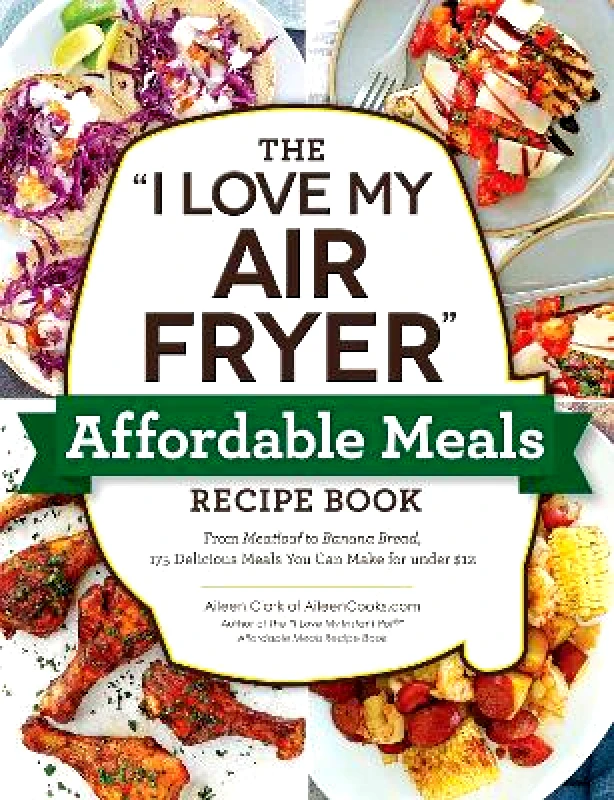 Adams Media Corporation The "I Love My Air Fryer" Affordable Meals Recipe Book: From Meatloaf to Banana Bread, 175 Delicious Meals You Can Make for under $12 Aileen Clark Adams Media Corporation 0720