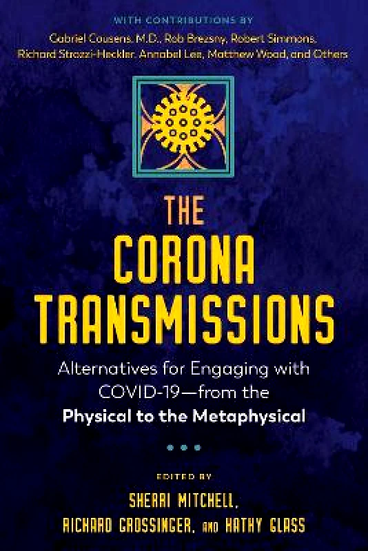 Healing Arts Press The Corona Transmissions: Alternatives for Engaging with COVID-19—from the Physical to the Metaphysical Healing Arts Press 0318