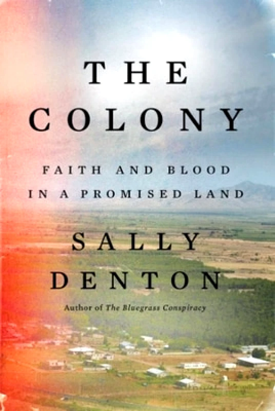 Liveright Publishing Corporation The Colony: Faith and Blood in a Promised Land Sally Denton Liveright Publishing Corporation 0819