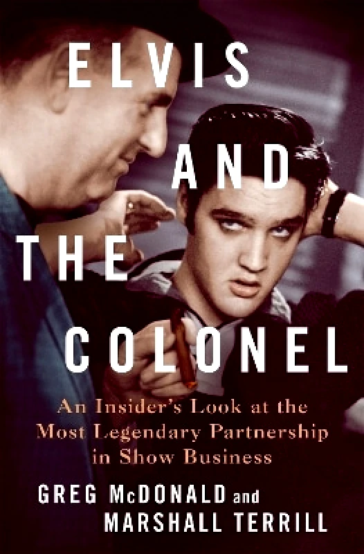 St Martin's Press Elvis and the Colonel: An Insider's Look at the Most Legendary Partnership in Show Business Greg McDonald and Marshall Terrill St Martin's Press 0430