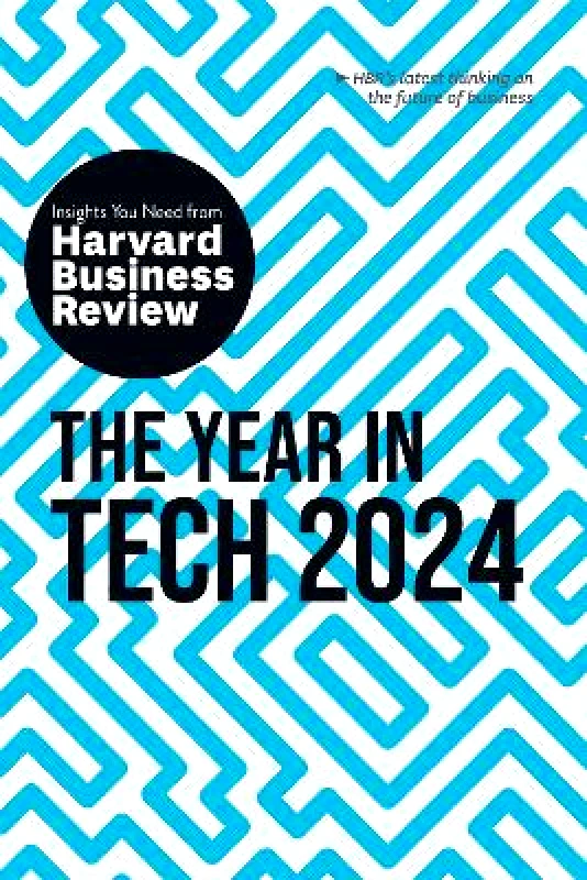 Harvard Business Review Press The Year in Tech, 2024: The Insights You Need from Harvard Business Review Nita A. Farahany Harvard Business Review Press 1024