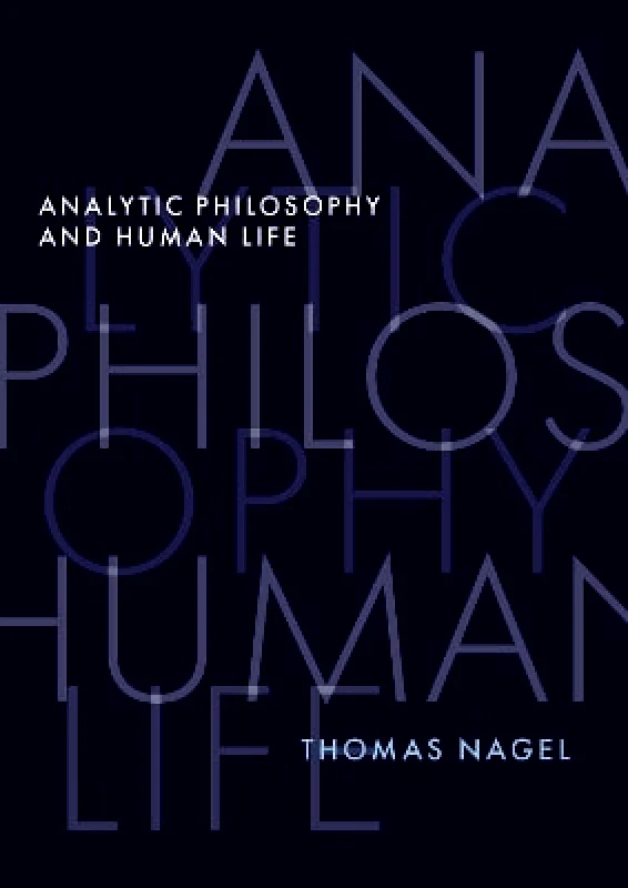 Oxford University Press Inc Analytic Philosophy and Human Life Thomas Nagel Oxford University Press Inc