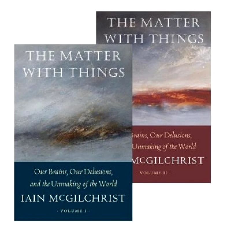Perspectiva The Matter With Things: Our Brains, Our Delusions, and the Unmaking of the World Iain McGilchrist Perspectiva