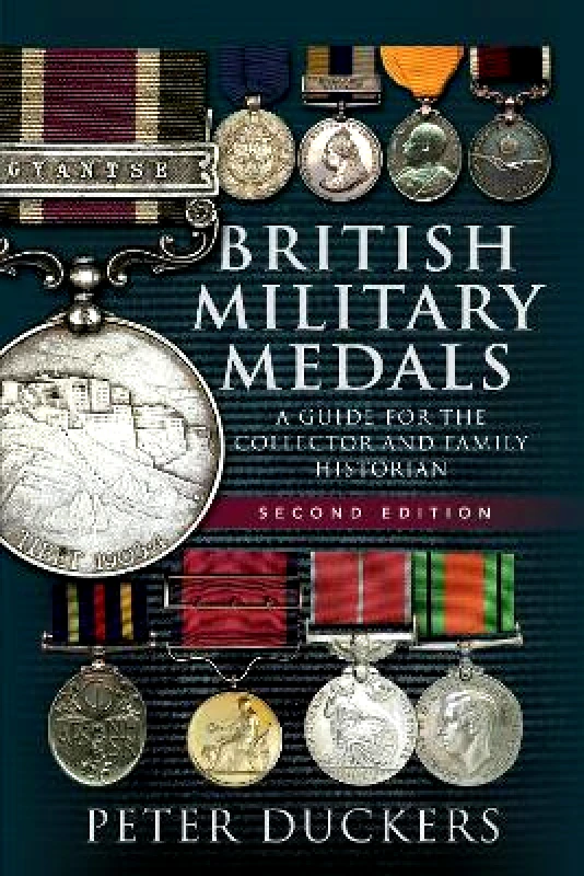 Pen & Sword Military British Military Medals - Second Edition: A Guide for the Collector and Family Historian Peter Duckers Pen & Sword Military