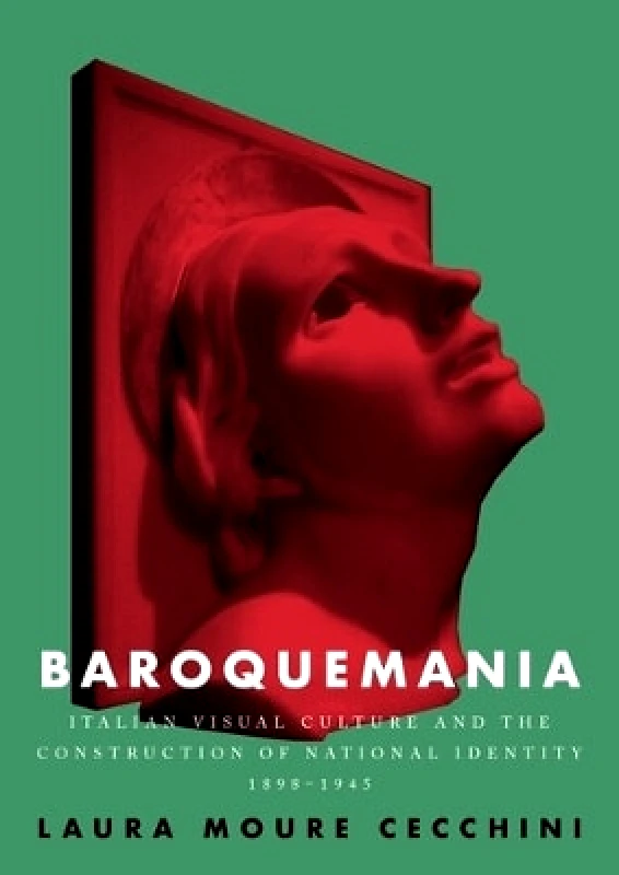 Manchester University Press Baroquemania: Italian Visual Culture and the Construction of National Identity, 1898–1945 Laura Moure Cecchini Manchester University Press