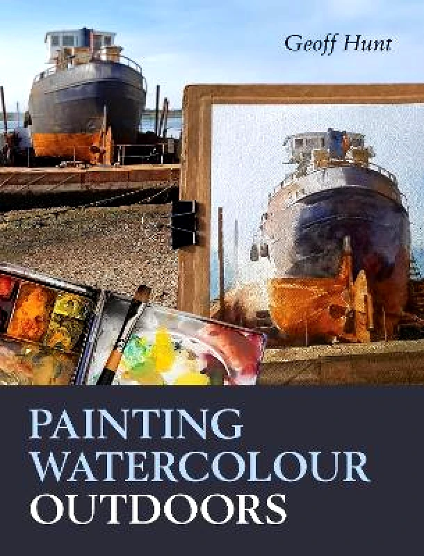 The Crowood Press Ltd Painting Watercolour Outdoors Geoff Hunt The Crowood Press Ltd