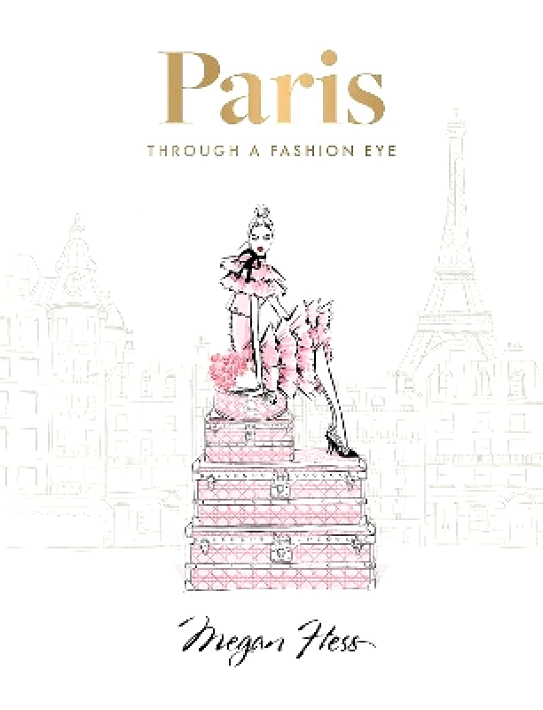 Hardie Grant Books Paris: Through a Fashion Eye: Special Edition Megan Hess Hardie Grant Books