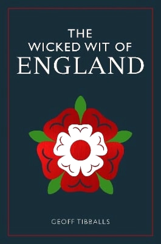 Michael O'Mara Books Ltd The Wicked Wit of England Geoff Tibballs Michael O'Mara Books Ltd