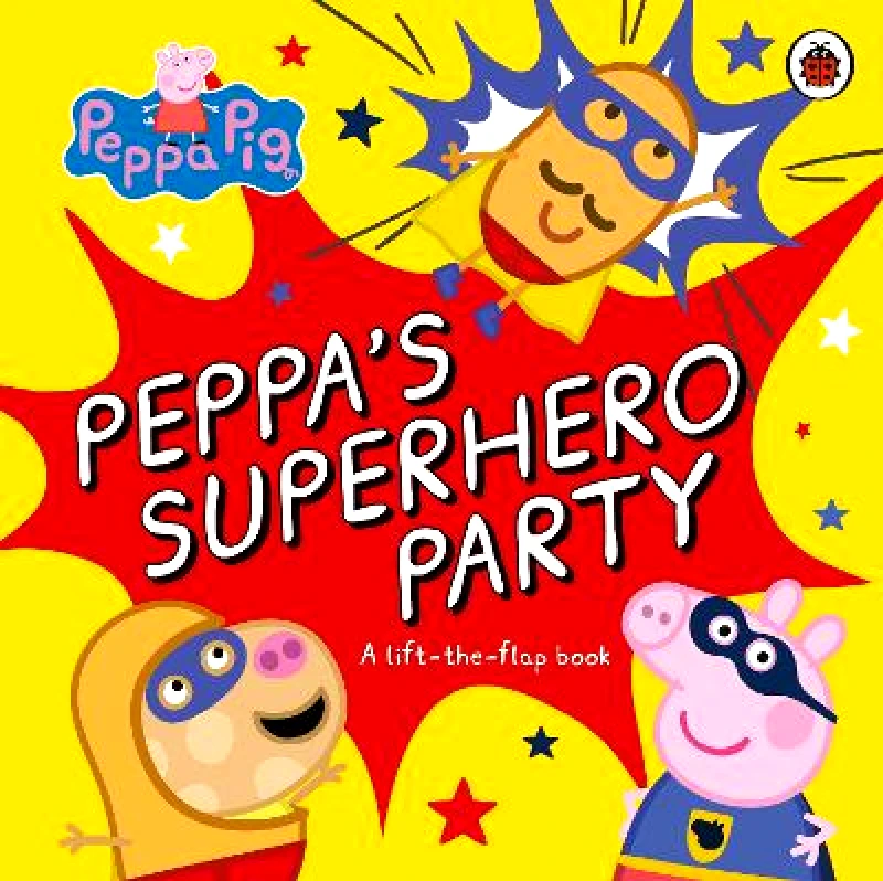 Ladybird Peppa Pig: Peppa’s Superhero Party: A lift-the-flap book Ladybird