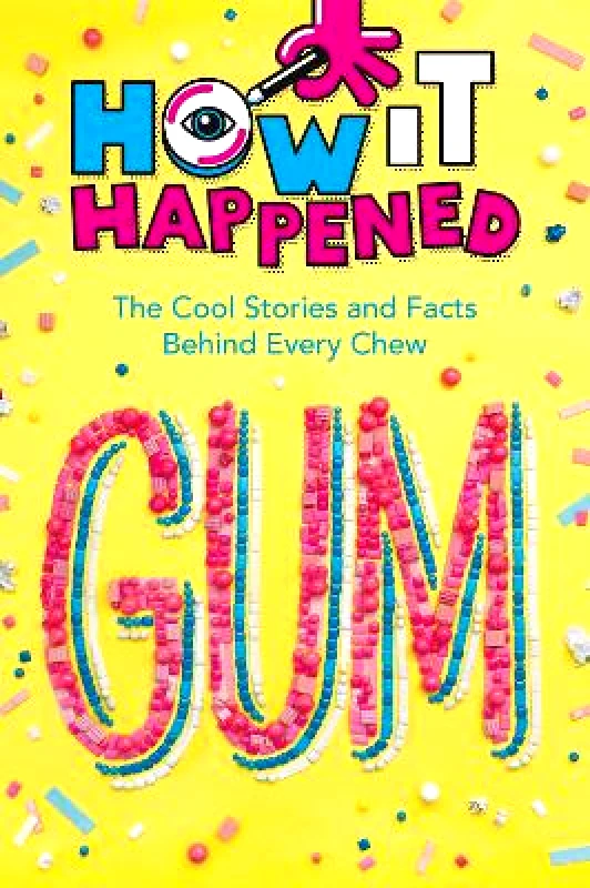Sterling How It Happened! Gum: The Cool Stories and Facts Behind Every Chew Paige Towler Sterling 0518