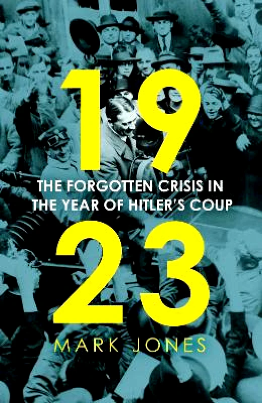 Basic Books 1923: The Forgotten Crisis in the Year of Hitler’s Coup Mark Jones Basic Books 0525