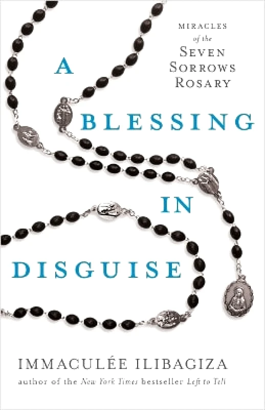 Hay House UK Ltd A Blessing in Disguise: Miracles of the Seven Sorrows Rosary Immaculee Ilibagiza Hay House UK Ltd 0131