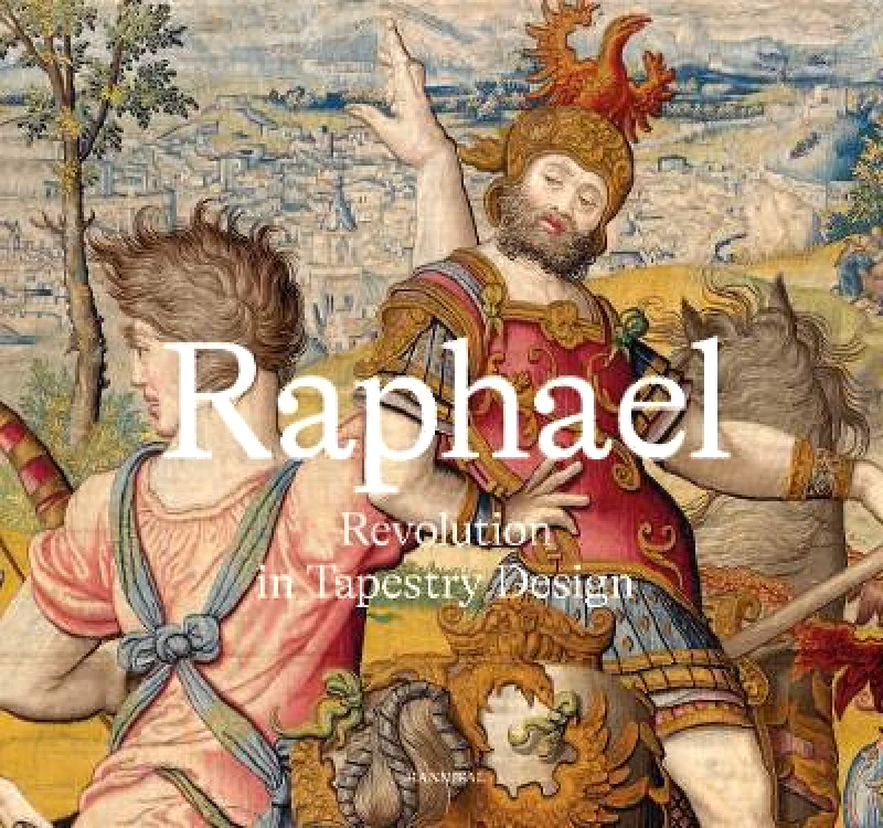 Hannibal Books Raphael: Revolution in Tapestry Design Katja Schmitz-von Ledebur Hannibal Books 0525