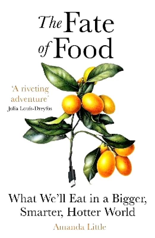 Oneworld Publications The Fate of Food: What We’ll Eat in a Bigger, Hotter, Smarter World Amanda Little Oneworld Publications 0204