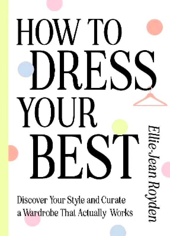 Greenfinch How to Dress Your Best: Discover Your Personal Style and Curate a Wardrobe That Actually Works Ellie-Jean Royden Greenfinch 1210