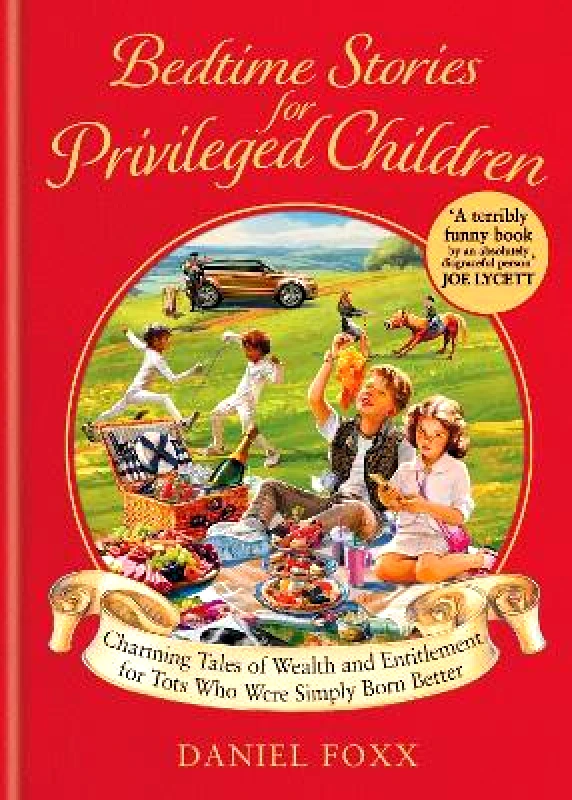 Monoray Bedtime Stories for Privileged Children: Charming Tales of Wealth and Entitlement for Tots Who Were Simply Born Better Daniel Foxx Monoray 1210