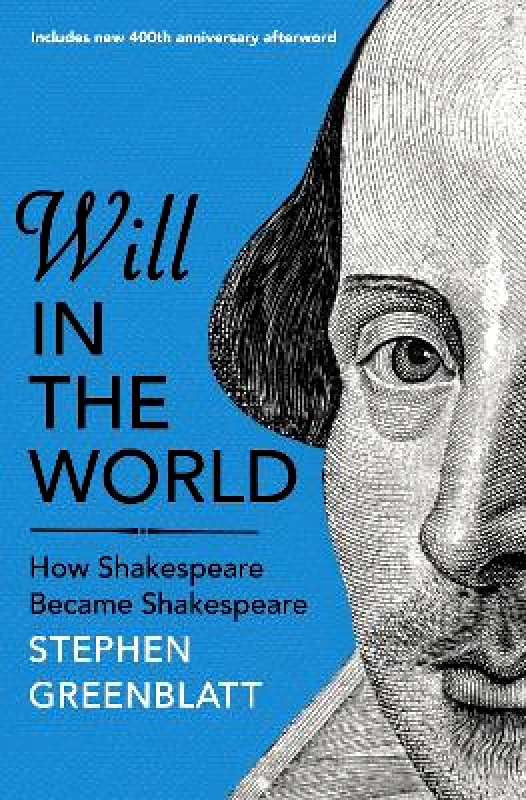 The Bodley Head Ltd Will In The World: How Shakespeare Became Shakespeare Stephen Greenblatt The Bodley Head Ltd